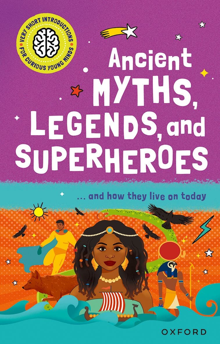 Very Short Introduction for Curious Young Minds: Ancient Myths, Legends and Superheroes: and How they Live on Today oup_shop 