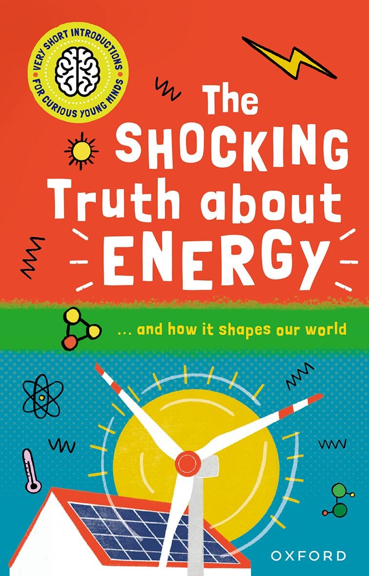Very Short Introductions for Curious Young Minds: The Shocking Truth about Energy: and How it Shapes our World oup_shop 
