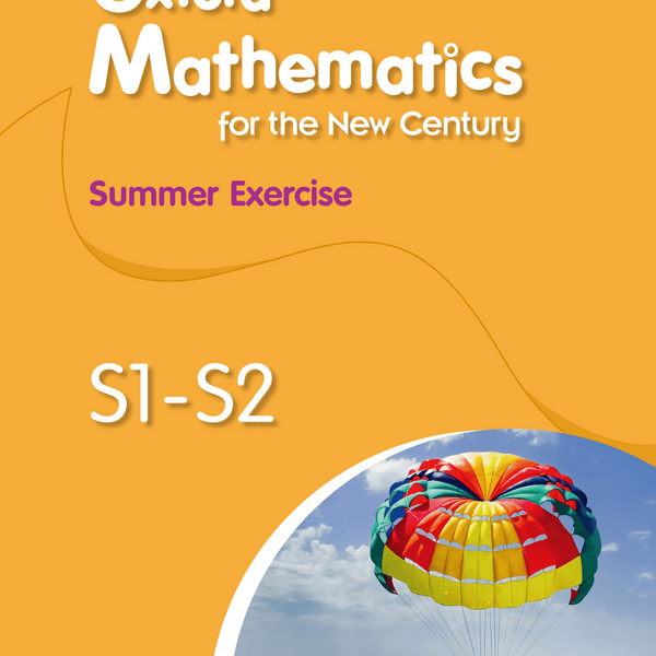 Oxford Mathematics for the New Century Summer Exercise S1-S2