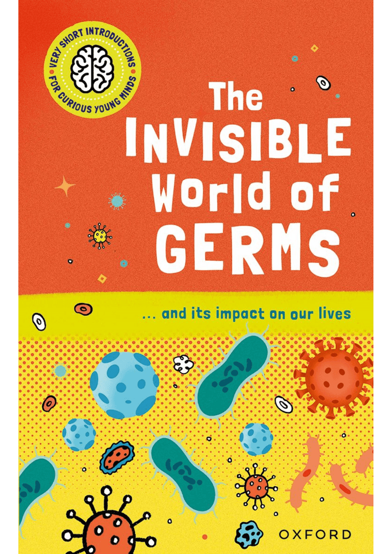 Very Short Introductions for Curious Young Minds: The Invisible World of Germs oup_shop 