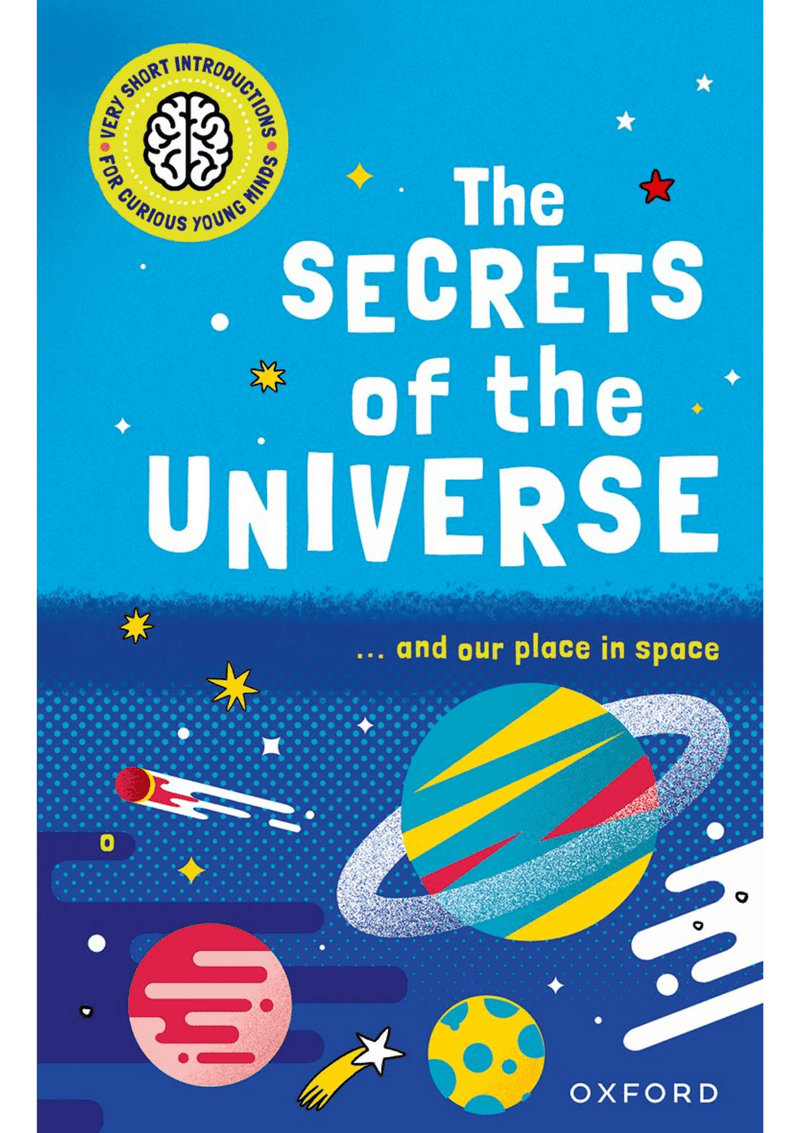 Very Short Introductions for Curious Young Minds: The Secrets of the Universe oup_shop 